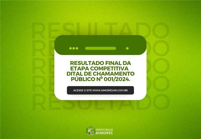 Resultado Final da Etapa Competitiva, referente ao Edital de chamamento Público n° 001/2024